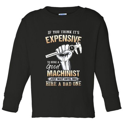 If You Think ItS Expensive To Hire A Good Machinist Toddler Long Sleeve Shirt