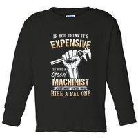 If You Think ItS Expensive To Hire A Good Machinist Toddler Long Sleeve Shirt