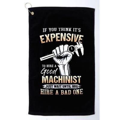 If You Think ItS Expensive To Hire A Good Machinist Golf Towel