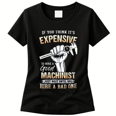 If You Think ItS Expensive To Hire A Good Machinist Womens T-Shirt