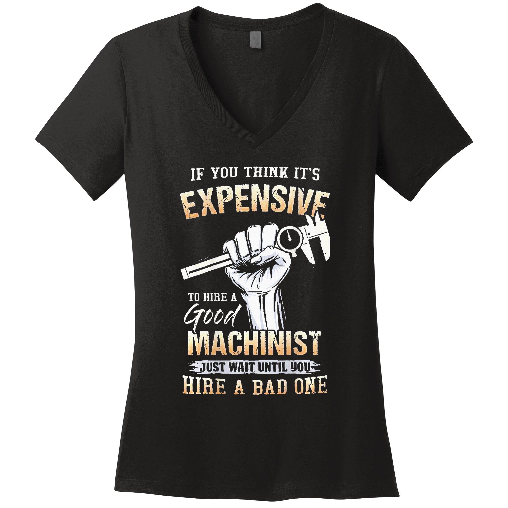 If You Think ItS Expensive To Hire A Good Machinist Women's V-Neck T-Shirt