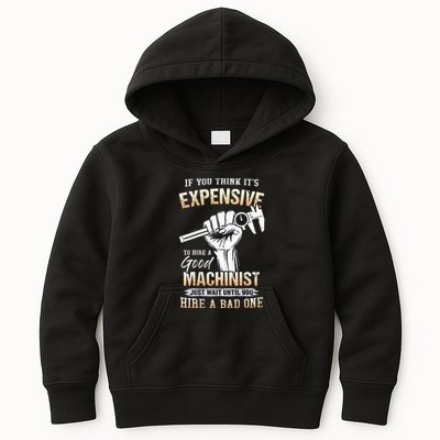 If You Think ItS Expensive To Hire A Good Machinist Kids Hoodie