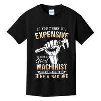 If You Think ItS Expensive To Hire A Good Machinist Kids T-Shirt