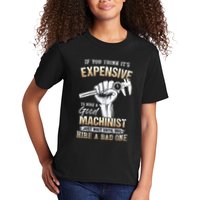 If You Think ItS Expensive To Hire A Good Machinist Kids T-Shirt