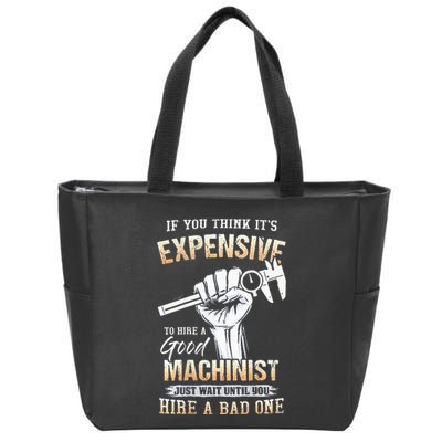 If You Think ItS Expensive To Hire A Good Machinist Zip Tote Bag