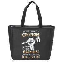 If You Think ItS Expensive To Hire A Good Machinist Zip Tote Bag
