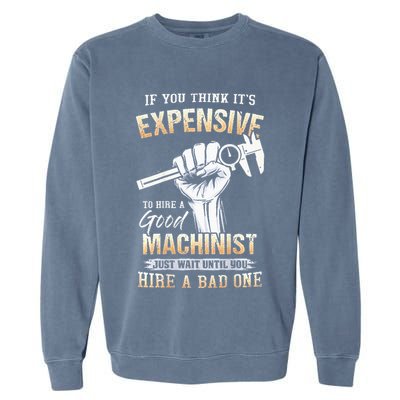 If You Think ItS Expensive To Hire A Good Machinist Garment-Dyed Sweatshirt