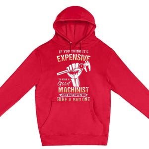 If You Think ItS Expensive To Hire A Good Machinist Premium Pullover Hoodie