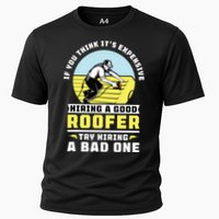 If You Think Its Expensive Hiring A Good Roofer Roofing Cooling Performance Crew T-Shirt