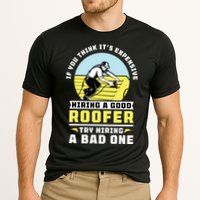 If You Think Its Expensive Hiring A Good Roofer Roofing Cooling Performance Crew T-Shirt