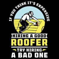 If You Think Its Expensive Hiring A Good Roofer Roofing Cooling Performance Crew T-Shirt