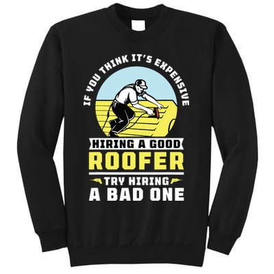If You Think Its Expensive Hiring A Good Roofer Roofing Sweatshirt