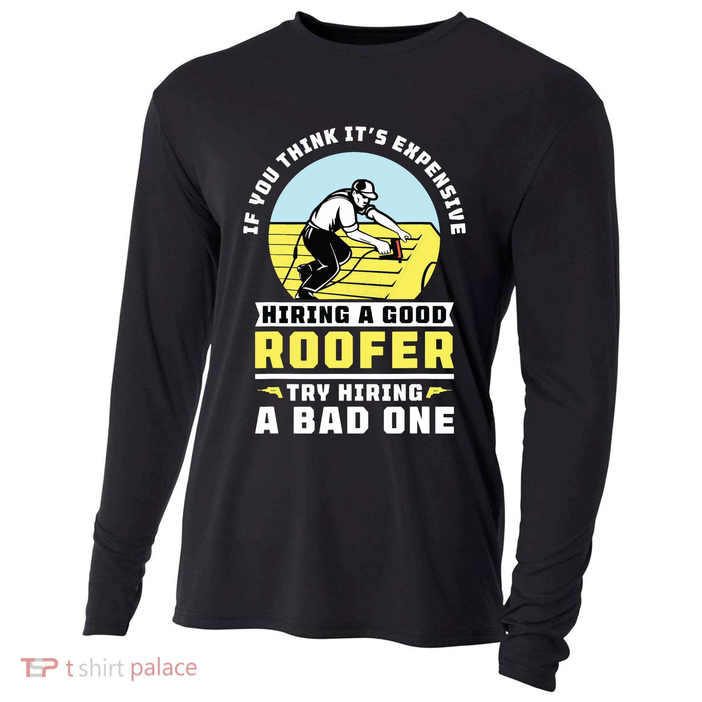 If You Think Its Expensive Hiring A Good Roofer Roofing Cooling Performance Long Sleeve Crew
