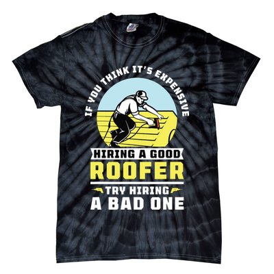 If You Think Its Expensive Hiring A Good Roofer Roofing Tie-Dye T-Shirt
