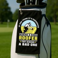 If You Think Its Expensive Hiring A Good Roofer Roofing Golf Towel