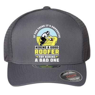 If You Think Its Expensive Hiring A Good Roofer Roofing Flexfit Unipanel Trucker Cap