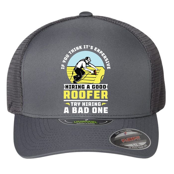 If You Think Its Expensive Hiring A Good Roofer Roofing Flexfit Unipanel Trucker Cap