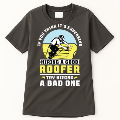 If You Think Its Expensive Hiring A Good Roofer Roofing Tall T-Shirt