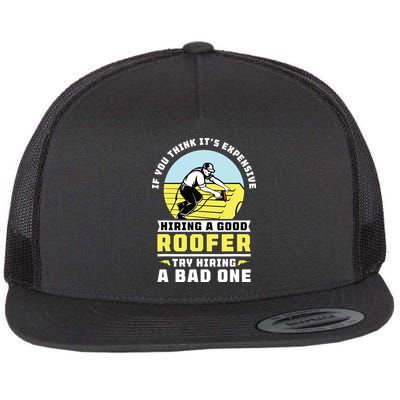 If You Think Its Expensive Hiring A Good Roofer Roofing Flatbill Hat