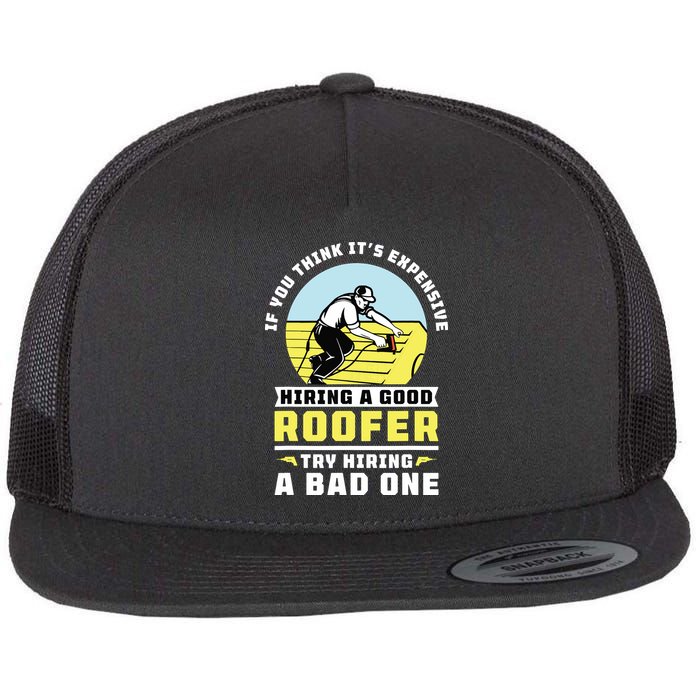 If You Think Its Expensive Hiring A Good Roofer Roofing Flat Bill Trucker Hat