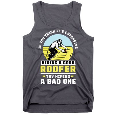 If You Think Its Expensive Hiring A Good Roofer Roofing Tank Top