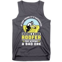If You Think Its Expensive Hiring A Good Roofer Roofing Tank Top