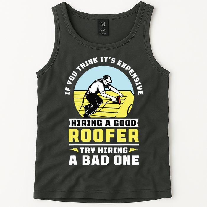 If You Think Its Expensive Hiring A Good Roofer Roofing Tank Top