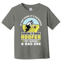 If You Think Its Expensive Hiring A Good Roofer Roofing Toddler T-Shirt
