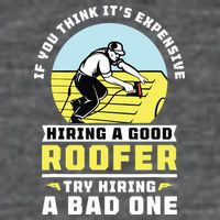 If You Think Its Expensive Hiring A Good Roofer Roofing Toddler T-Shirt