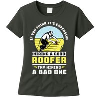 If You Think Its Expensive Hiring A Good Roofer Roofing Womens T-Shirt