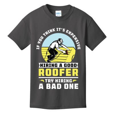 If You Think Its Expensive Hiring A Good Roofer Roofing Kids T-Shirt
