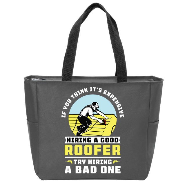 If You Think Its Expensive Hiring A Good Roofer Roofing Zip Tote Bag