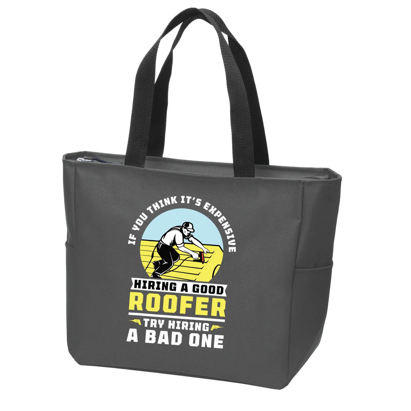 If You Think Its Expensive Hiring A Good Roofer Roofing Zip Tote Bag