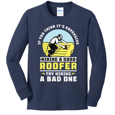 If You Think Its Expensive Hiring A Good Roofer Roofing Kids Long Sleeve Shirt