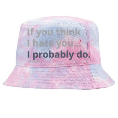 If You Think I Hate You I Probably Do Tie-Dyed Bucket Hat