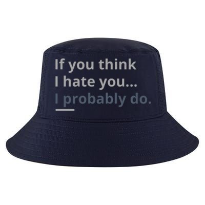 If You Think I Hate You I Probably Do Cool Comfort Performance Bucket Hat