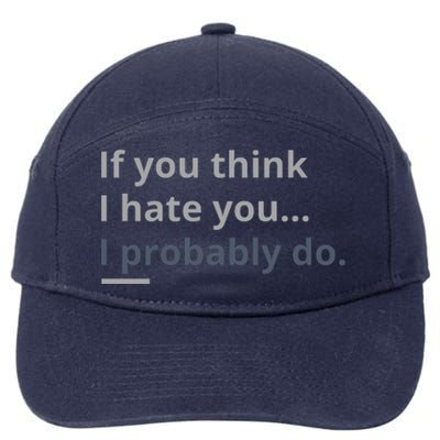 If You Think I Hate You I Probably Do 7-Panel Snapback Hat