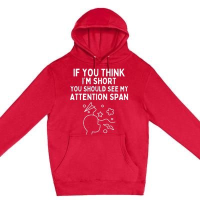 If You Think IM Short You Should See My Attention Span Premium Pullover Hoodie