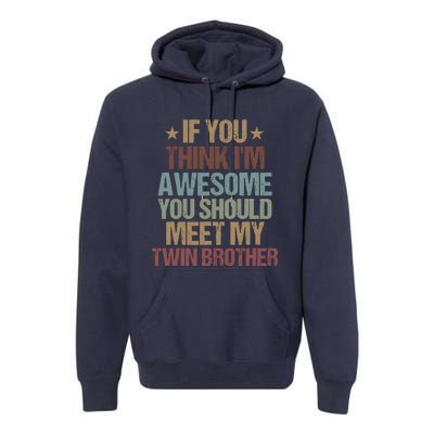 If You Think IM Awesome You Should Meet My Twin Brother Premium Hoodie