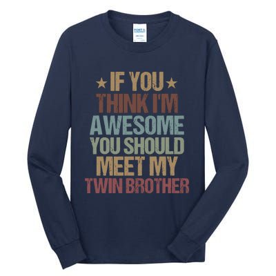 If You Think IM Awesome You Should Meet My Twin Brother Tall Long Sleeve T-Shirt