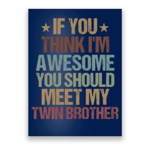 If You Think IM Awesome You Should Meet My Twin Brother Poster