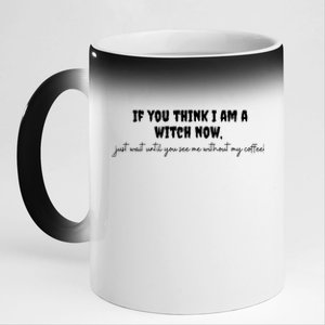 If You Think I Am A Witch Now Funny Humorous Halloween Gift 11oz Black Color Changing Mug