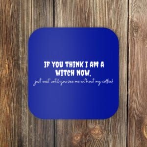 If You Think I Am A Witch Now Funny Humorous Halloween Gift Coaster