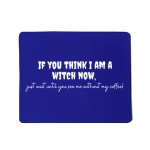 If You Think I Am A Witch Now Funny Humorous Halloween Gift Mousepad