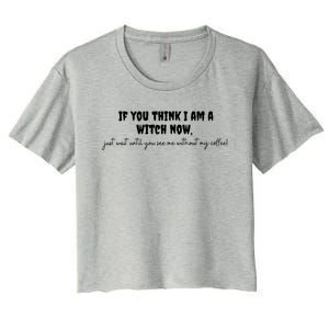 If You Think I Am A Witch Now Funny Humorous Halloween Gift Women's Crop Top Tee