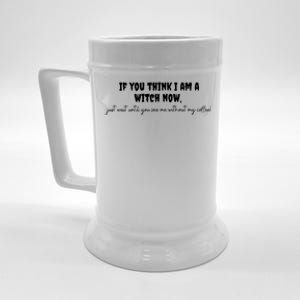 If You Think I Am A Witch Now Funny Humorous Halloween Gift Beer Stein