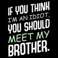 If You Think I'm An Idiot You Should Meet My Brother Humor Backpack