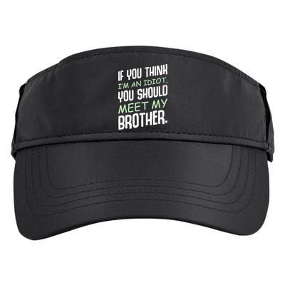 If You Think I'm An Idiot You Should Meet My Brother Humor Adult Drive Performance Visor