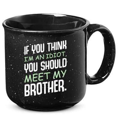 If You Think I'm An Idiot You Should Meet My Brother Humor 15oz Campfire Ceramic Mug