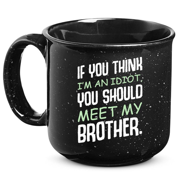 If You Think I'm An Idiot You Should Meet My Brother Humor 15oz Campfire Ceramic Mug